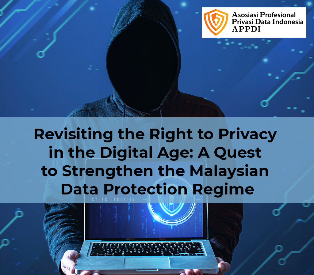 Revisiting the Right to Privacy in the Digital Age: A Quest to Strengthen the Malaysian Data Protection Regime