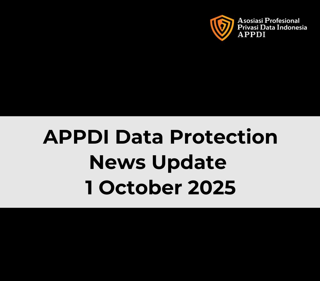 Asosiasi Profesional Privasi Data Indonesia (APPDI) - Data Protection News Update, 1 October 2025
