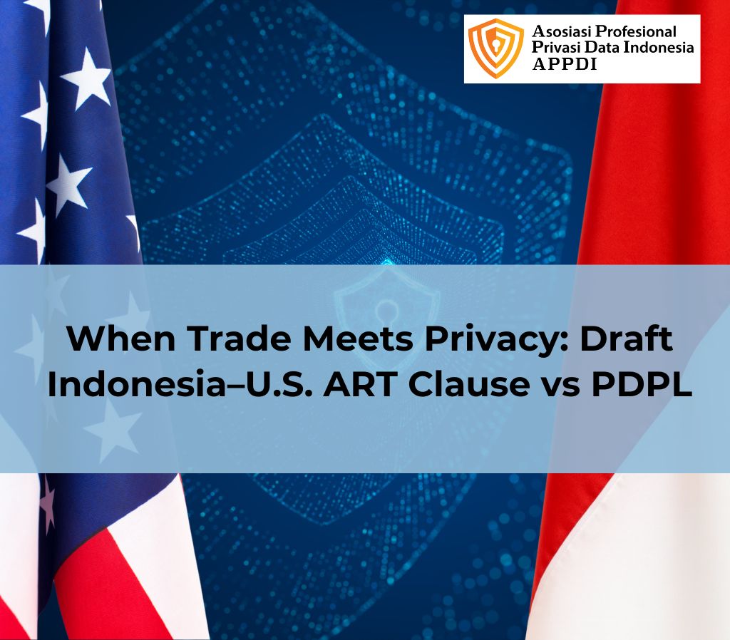 When Trade Meets Privacy: Draft Indonesia–U.S. ART Clause vs PDPL